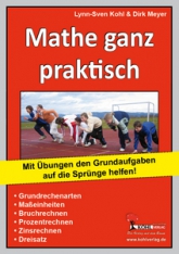 Mathe ganz praktisch - Mit Übungen den Grundaufgaben auf die Sprünge helfen - Grundrechenarten, Maßeinheiten, Bruchrechnen, Prozentrechnen, Zinsrechnen