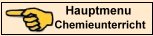 Hier geht es zum Hauptmenu des Chemieunterrichts