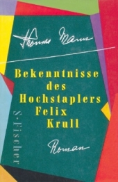 Bekenntnisse des Hochstaplers Felix Krull. Roman