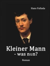 Kleiner Mann, was nun? Hans Fallada. Roman