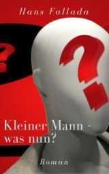 Kleiner Mann, was nun? Hans Fallada. Roman