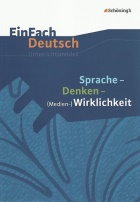 Sprache, Denken, (Medien-)Wirklichkeit. Unterrichtsmodell