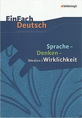 Unterrichtsmodell Abiturvorbereitung. Sprache, Denken, (Medien-)Wirklichkeit