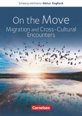 Schwerpunktthema Abitur Englisch - On the Move: Migration and Cross-Cultural Encounters. Inhaltlicher Schwerpunkt Landesabitur