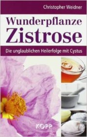 Zistrose. Die unglaublichen Heilerfolge mit Cystus Wunderpflanze Zistrose