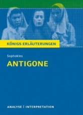 KÖNIGS ERLÄUTERUNGEN - Ausführliche Interpretation und Textanalyse verschiedener deutscher Literatur - Antigone
