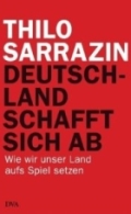 Thilo Sarrazin. Deutschland schafft ab.