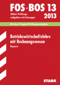 Betriebswirtschaftslehre Originalprüfungen mit ausführlichen Lösungen für das Abitur/Zentralabitur in Betriebswirtschaftslehre 2013
