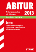 Latein Originalprüfungen mit ausführlichen Lösungen für das Abitur/Zentralabitur in Latein 2013