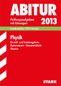 Physik Originalprüfungen mit ausführlichen Lösungen für das Abitur/Zentralabitur in Physik 2013