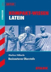 Kompaktwissen Latein Abitur -  für die Oberstufe/Sekundarstufe II, ergänzend zum Unterricht