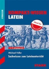 Kompaktwissen Latein Abitur -  für die Oberstufe/Sekundarstufe II, ergänzend zum Unterricht