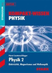 Kompaktwissen Physik Abitur -  für die Oberstufe/Sekundarstufe II, ergänzend zum Unterricht