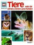 Was ist was: Tiere wie sie sehen, hören und fühlen