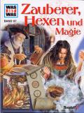 Was ist was: Zauberei, Hexen und Magie