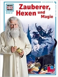 Was ist was: Zauberer, Hexen und Magie