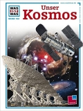 Was ist was: Unser Kosmos