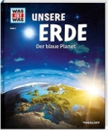 Was ist was: Unsere Erde